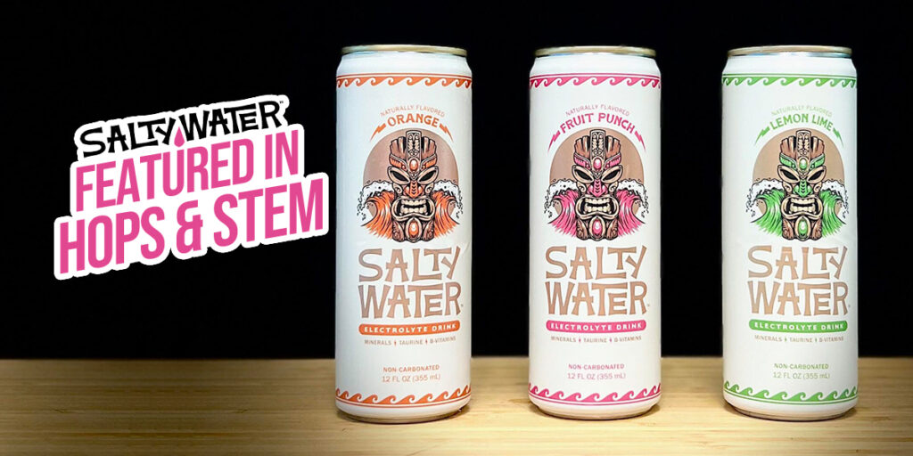 SaltyWater Electrolyte Drink cans in orange, fruit punch, and lemon lime flavors, featured in Hops & Stem, showcasing their bold design and non-carbonated formula.
